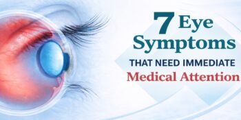 7 Eye Symptoms That Need Immediate Medical Attention