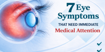 7 Eye Symptoms That Need Immediate Medical Attention
